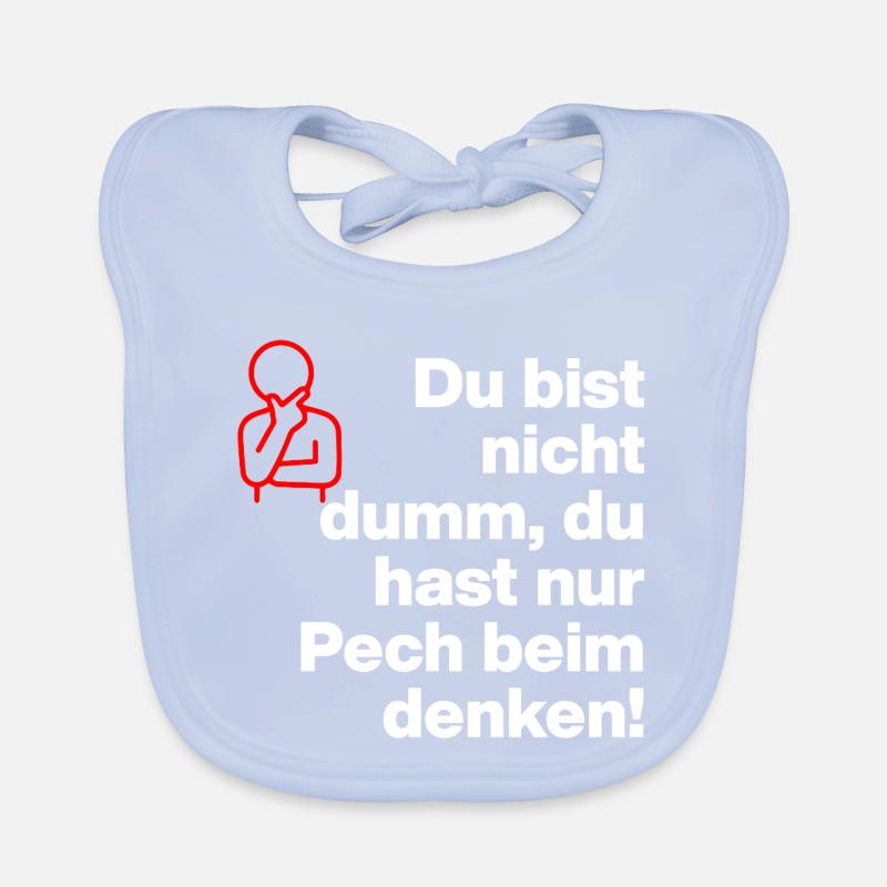 DU BIST NICHT DUMM, DU HAST NUR PECH BEIM DENKEN! Baby Bio-Lätzchen