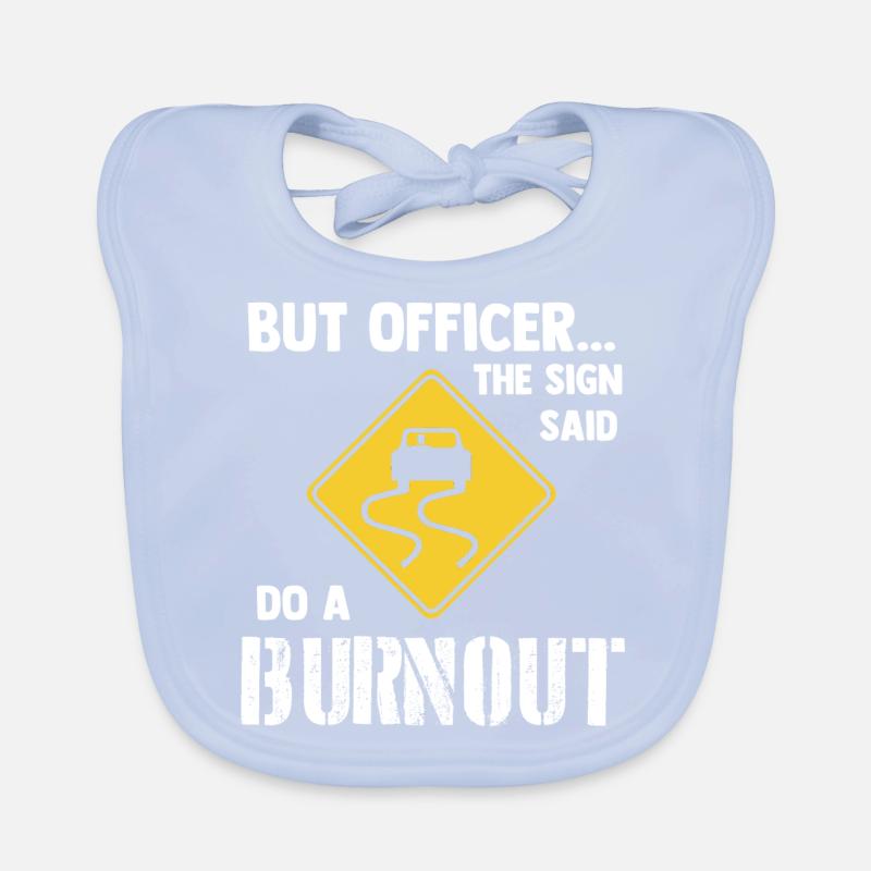 The Sign said do a Burnout - Auto Drift Driften Baby Bio-Lätzchen