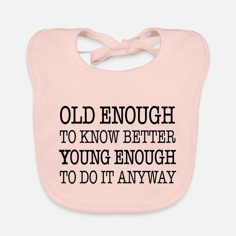 Old enough to know better, young enough to ... Organic Baby Bibs
