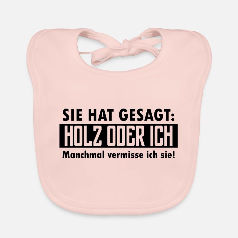 Sie hat gesagt: Holz oder ich... Baby Bio-Lätzchen