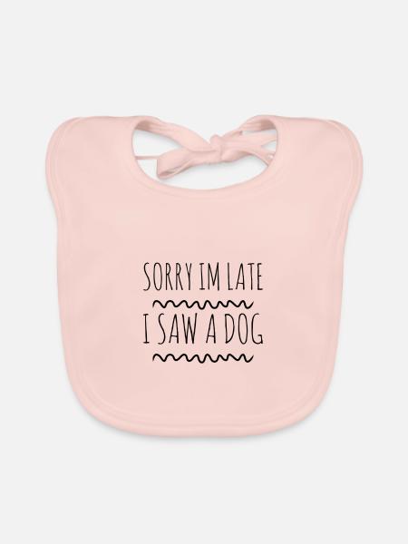 Sorry im late i saw a dog late for dog - Organic Baby Bibs - rose - Front