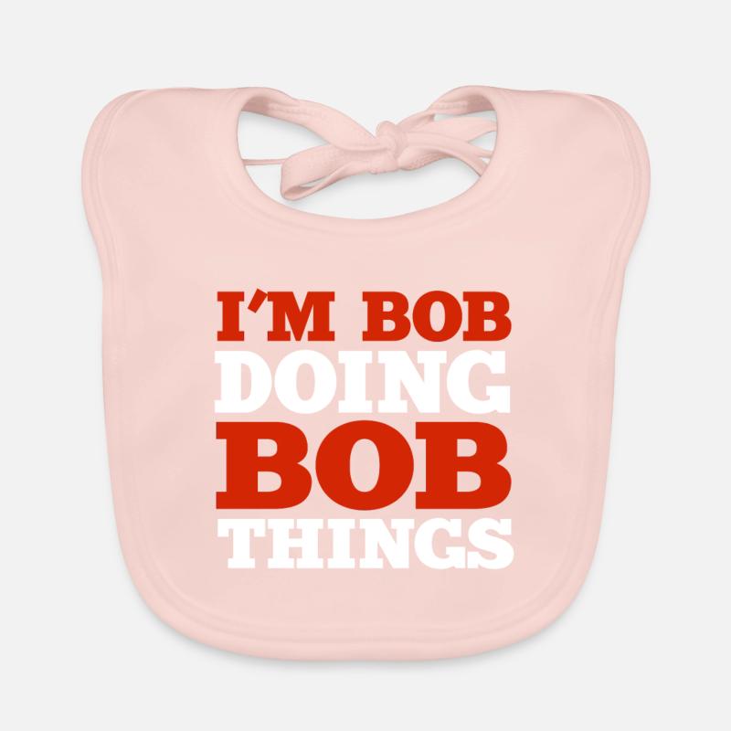 I m Bob Doing Bob Things Name Saying Gift Organic Baby Bibs