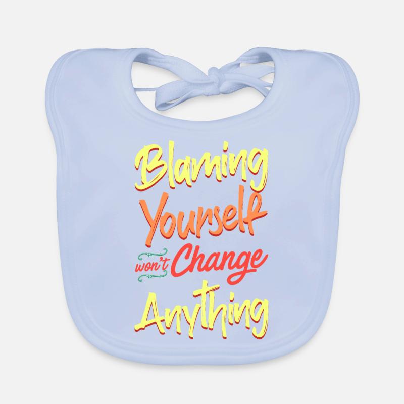 Blaming yourself doesn't change anything Organic Baby Bibs