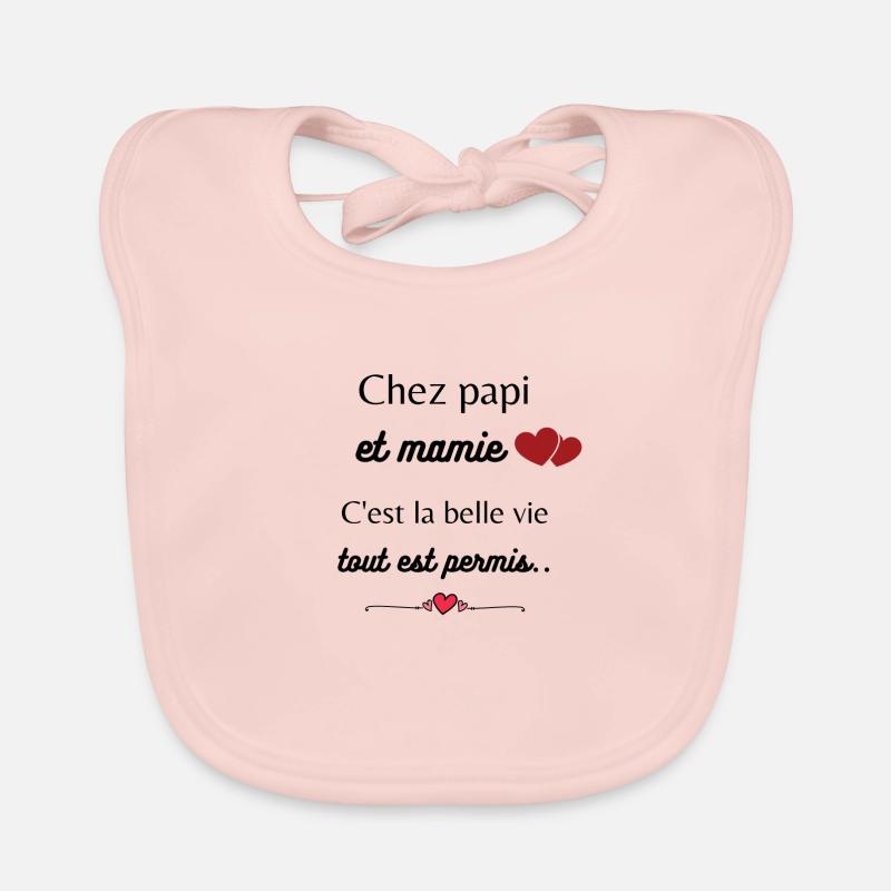 Chez papi et mamie c'est la belle vie tout est per Bavoir bio Bébé