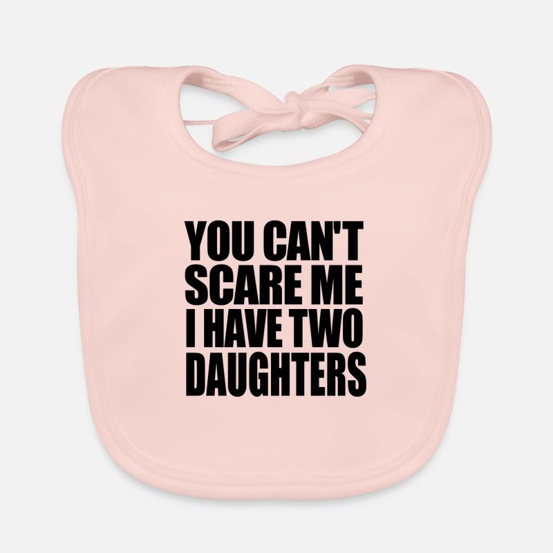you cannot scare me i have two daughters Organic Baby Bibs