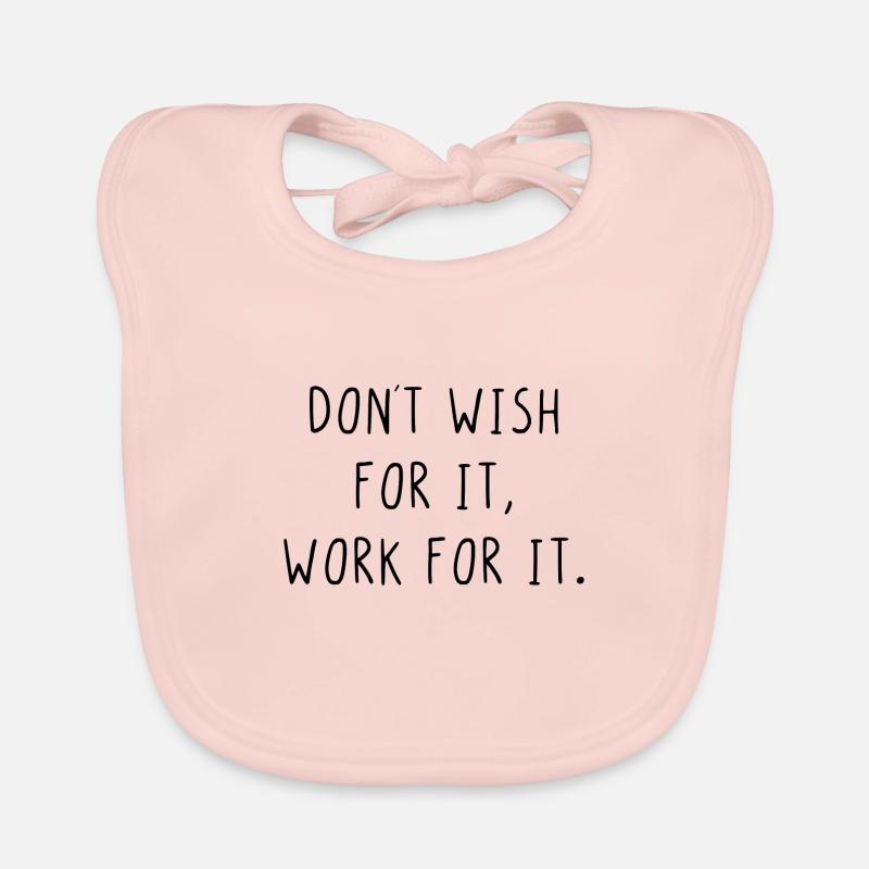 Dont wish for it work for it Baby Bio-Lätzchen