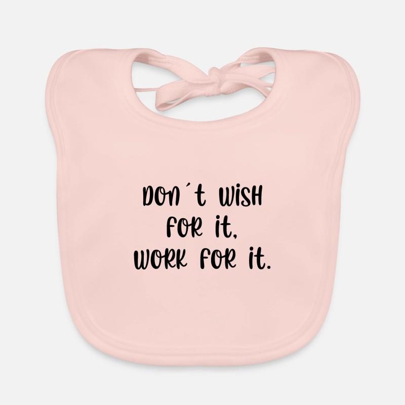 Dont wish for it work for it Baby Bio-Lätzchen
