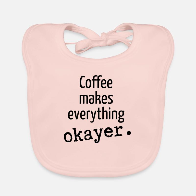 Coffee makes everything okay Coffee Coffee Cup Organic Baby Bibs