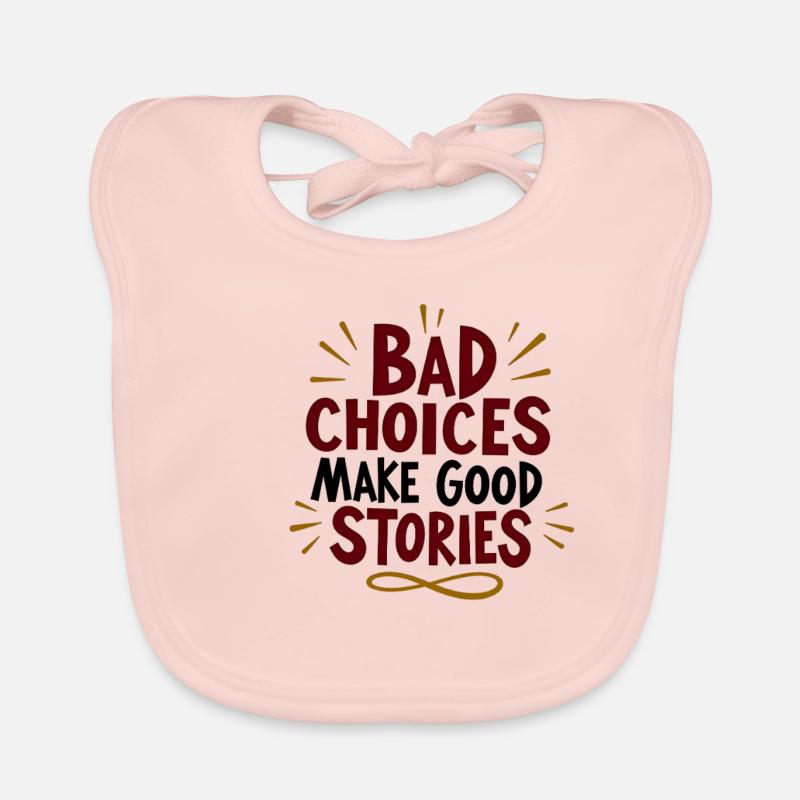 Bad choices make good stories Organic Baby Bibs