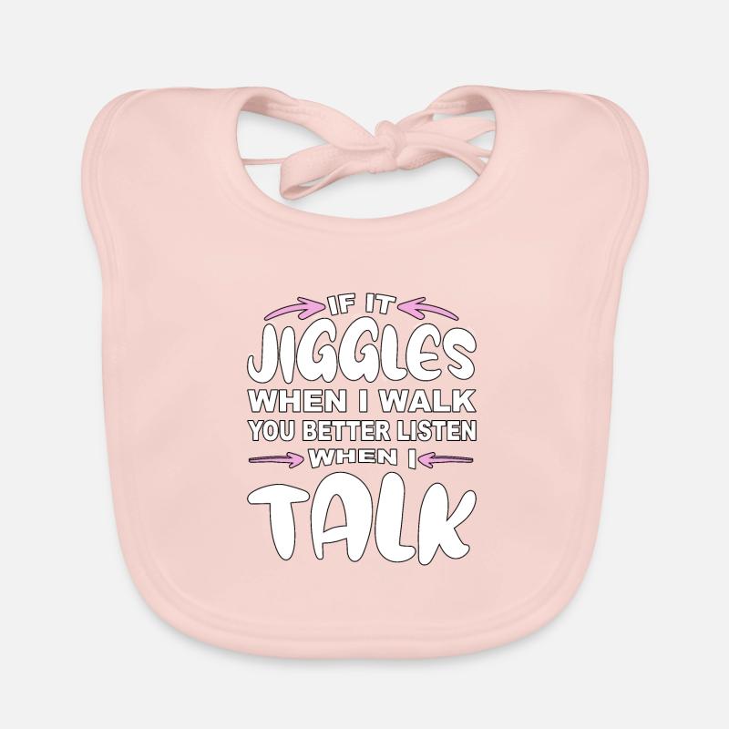If it jiggles when I walk better listen when talk Organic Baby Bibs