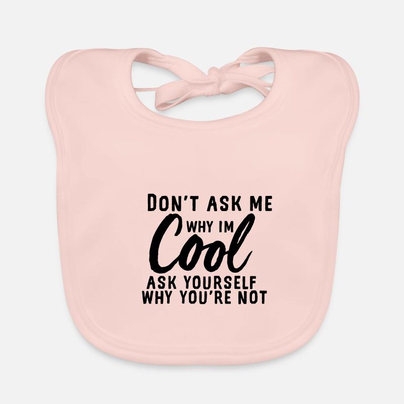 Ne me demande pas pourquoi je suis cool Bavoir bio Bébé