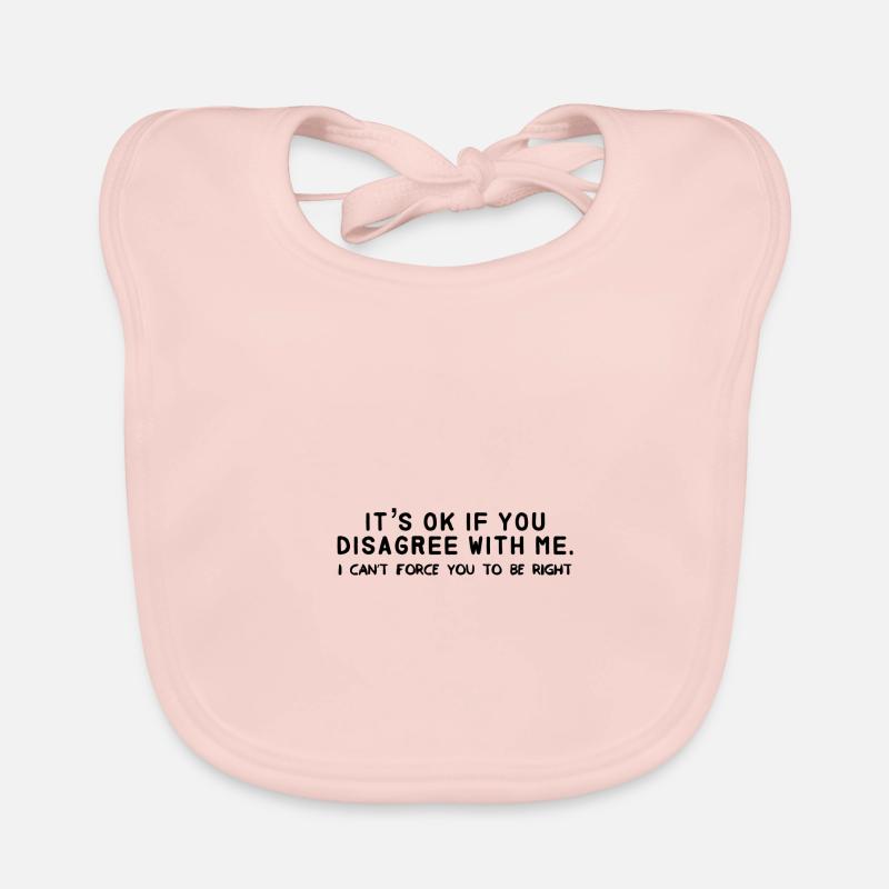 c'est ok si vous n'êtes pas d'accord avec moi. je ne peux pas te forcer Bavoir bio Bébé