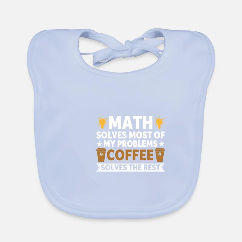 Les maths résolvent mes problèmes, le café résout le reste Bavoir bio Bébé