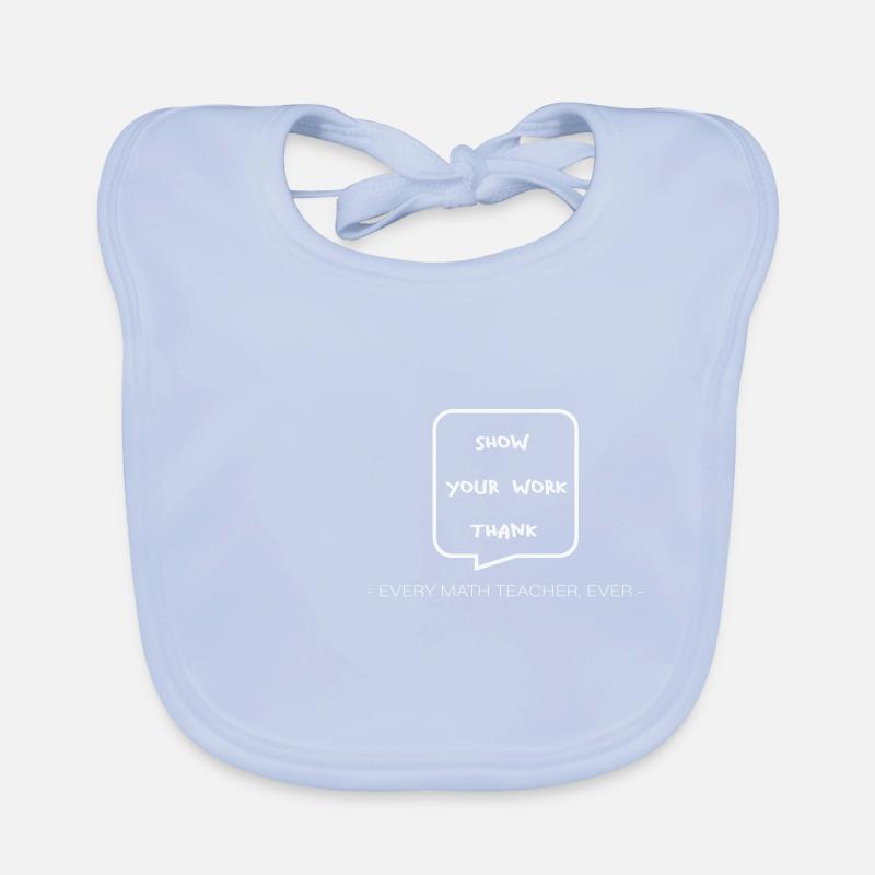 Math Teacher Show your work every Teacher ever Baby Bio-Lätzchen