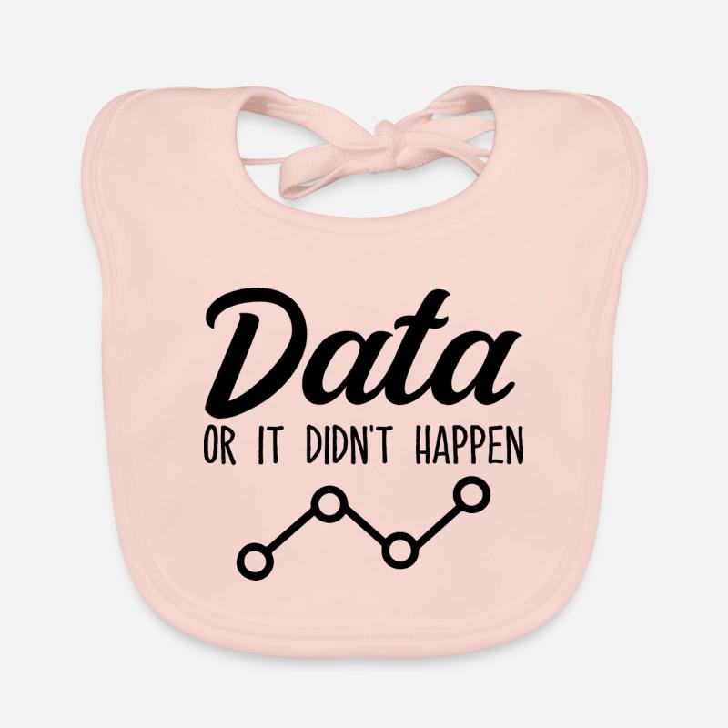 Data or it didn't happen Data Analyst Data Tees Organic Baby Bibs