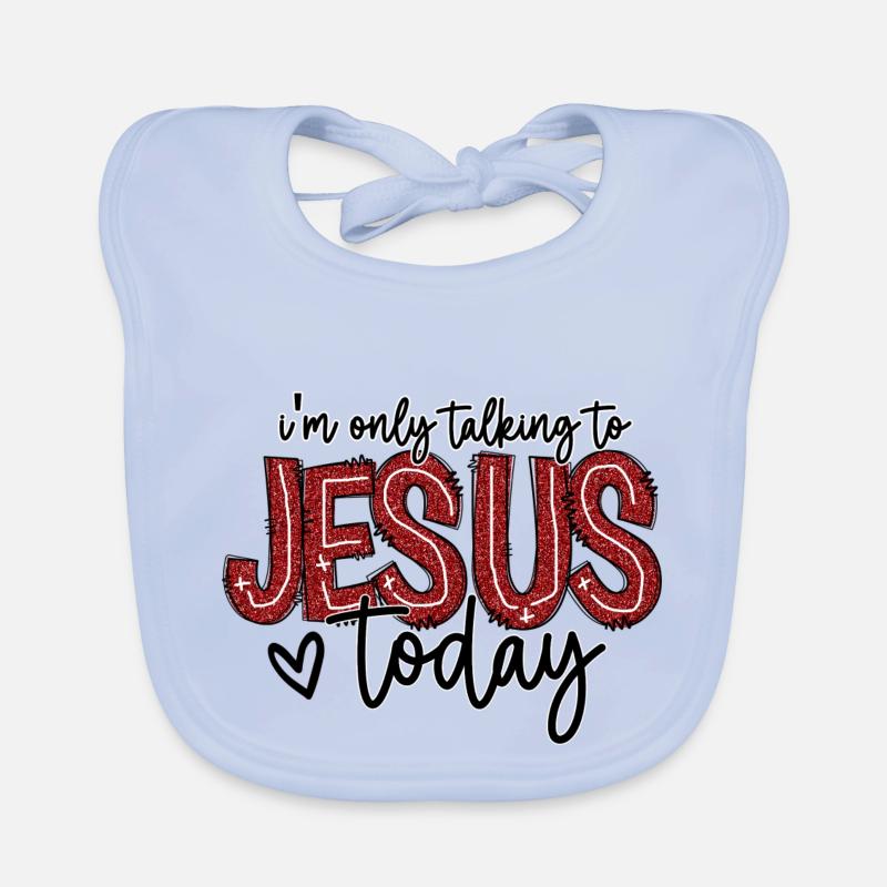 I ́m only talking to jesus today Organic Baby Bibs