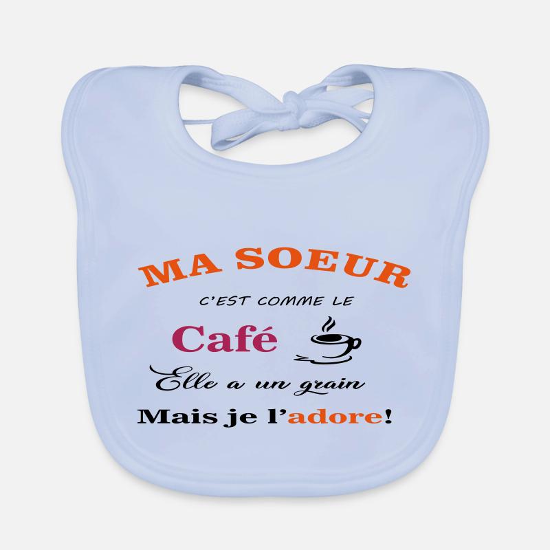 ma soeur c est comme le cafe - Bavoir bio Bébé - bleu ciel