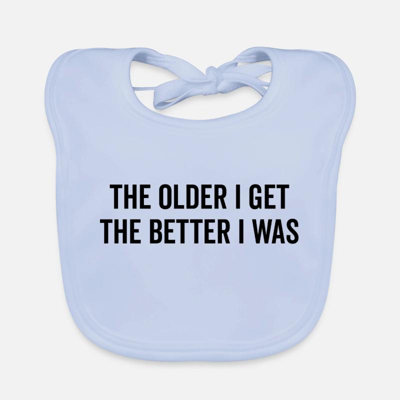 The Older I Get The Better I Was Organic Baby Bibs