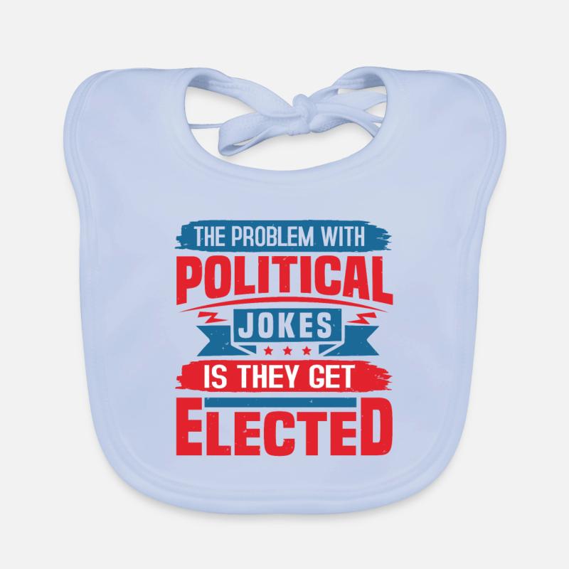 THE PROBLEM WITH POLITICAL JOKES IS THEY GET ELECT Organic Baby Bibs