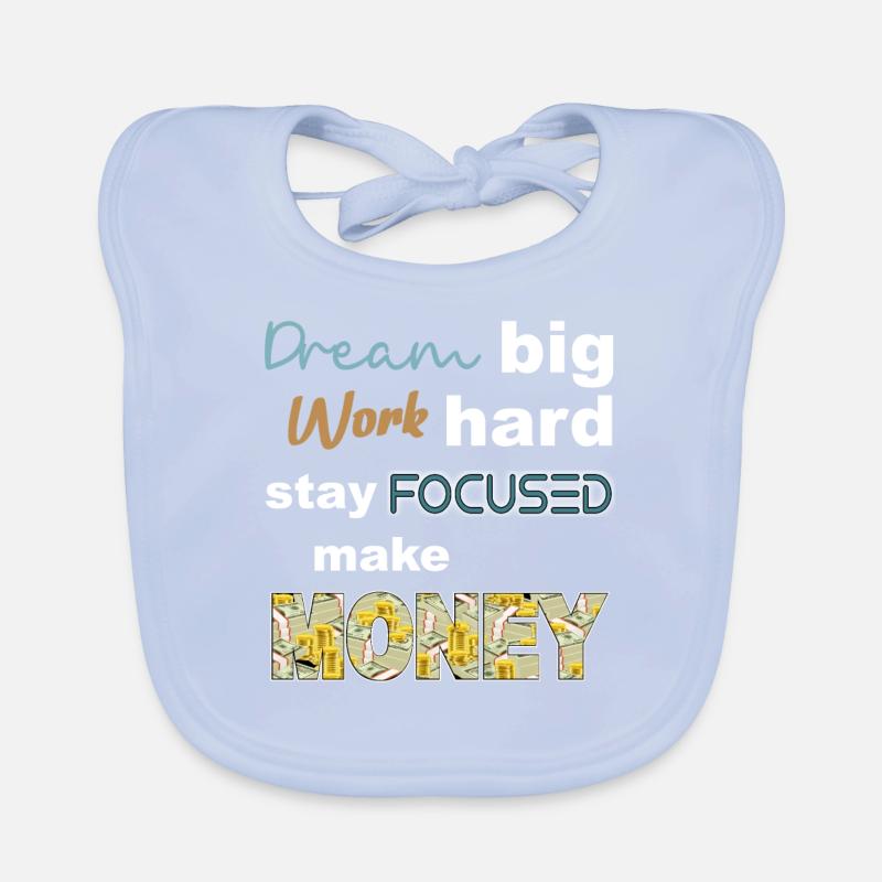 Dream Big work hard stay focused make money Organic Baby Bibs