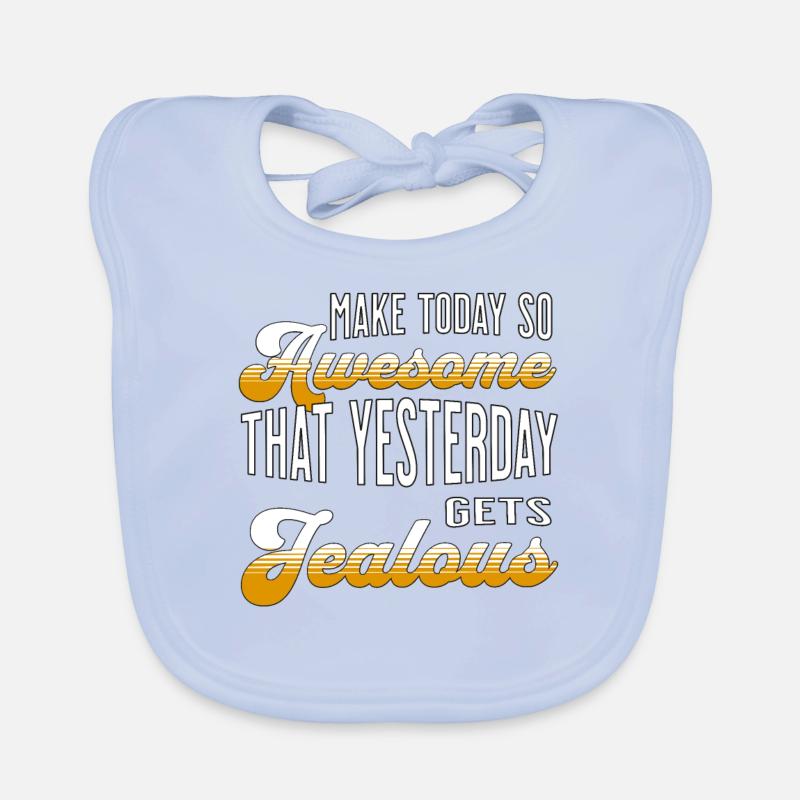 Make today so awesome that yesterday gets jealous Organic Baby Bibs