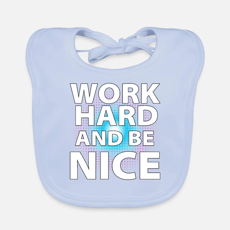 Work hard and be nice Organic Baby Bibs