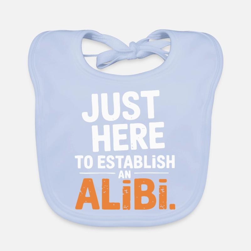 Just here to create an alibi – Funny Organic Baby Bibs