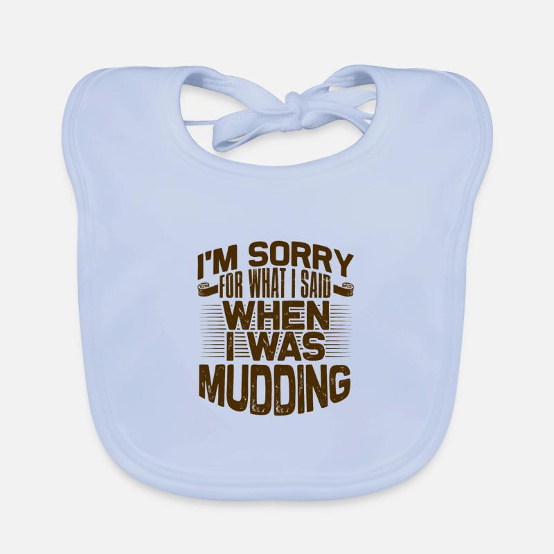 Mudder Gifts Sorry for What I Said While Mudding Organic Baby Bibs