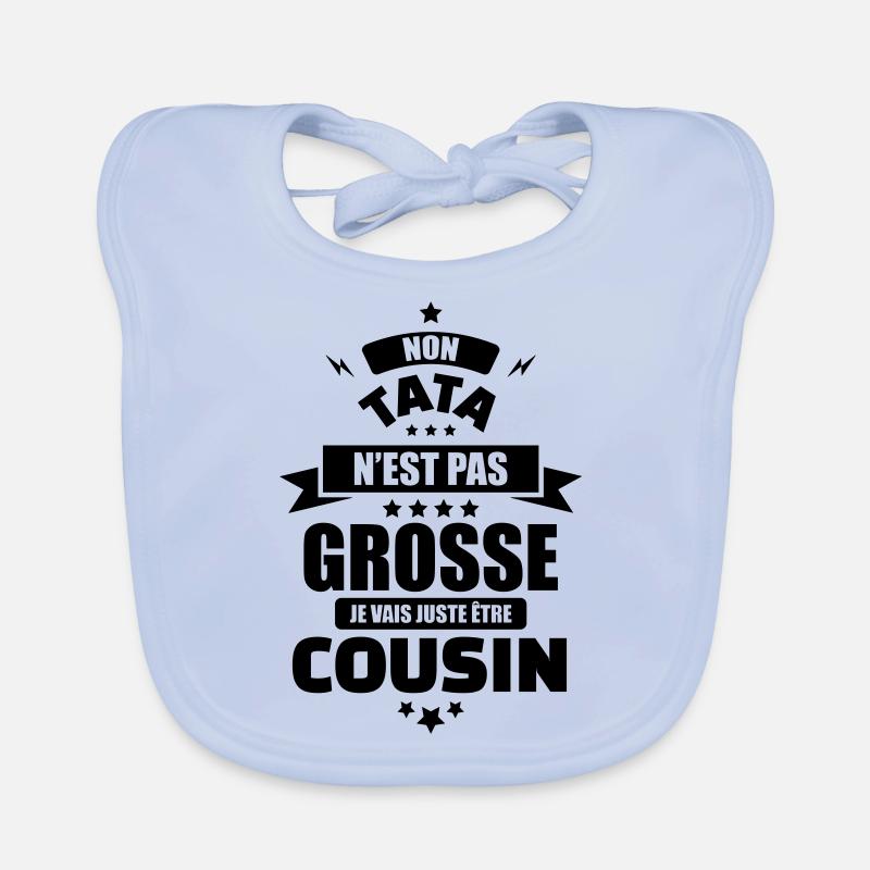 non tata n est pas grosse je vais etre cousin - Bavoir bio Bébé - bleu ciel