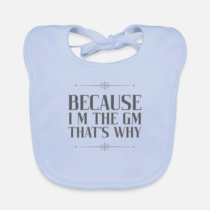 Because i m the GM that's why - Bavoir bio Bébé - bleu ciel