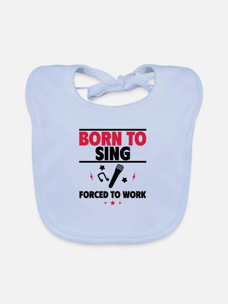 Geboren zum Singen, gezwungen zu arbeiten - Baby Bio-Lätzchen - sky Blue - Vorne