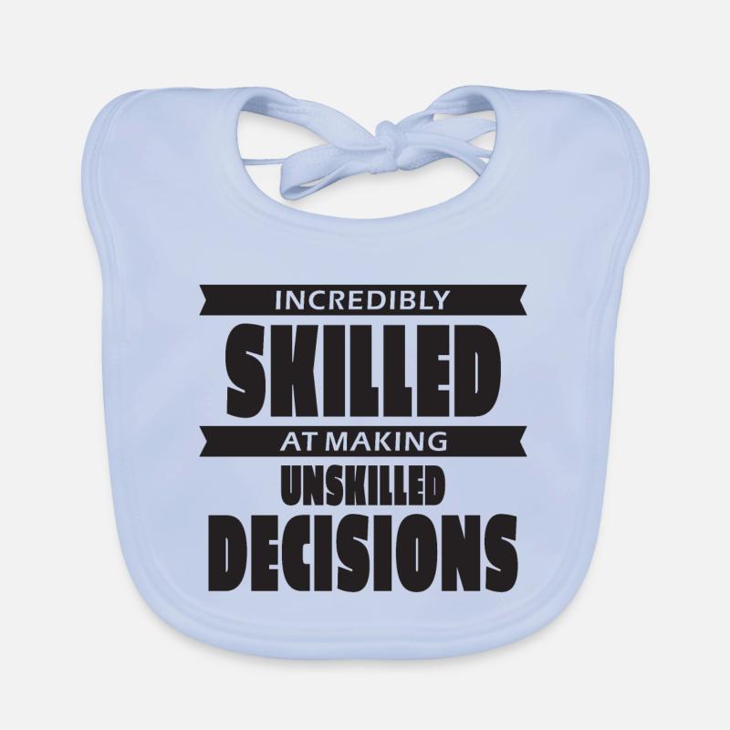 Incredibly skilled at making unskilled decisions Organic Baby Bibs
