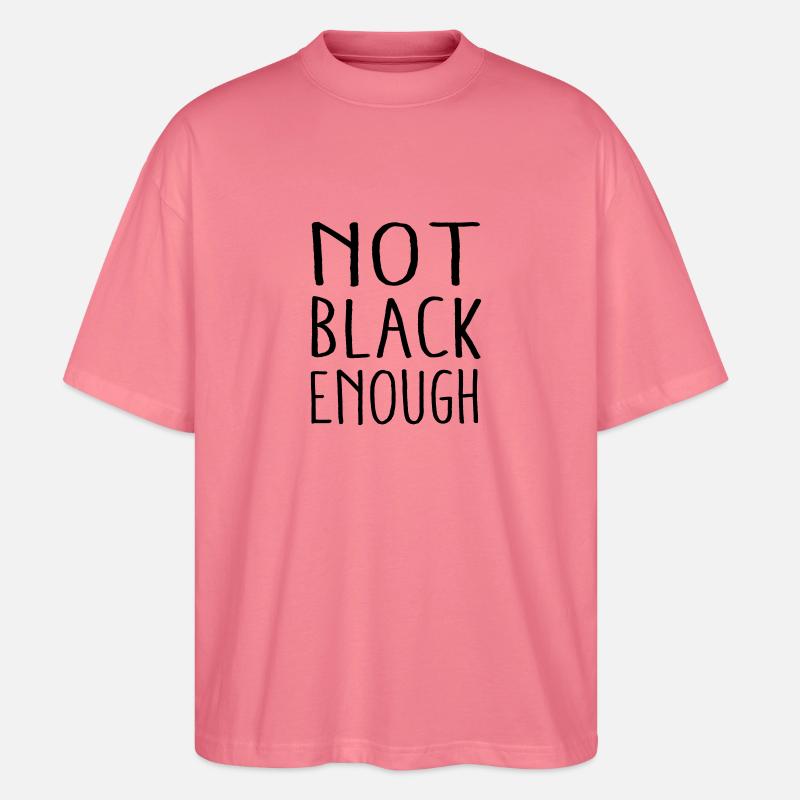 NOT BLACK ENOUGH - Stanley/Stella Oversized Unisex Bio T-Shirt Blaster 2.0 - Pink 