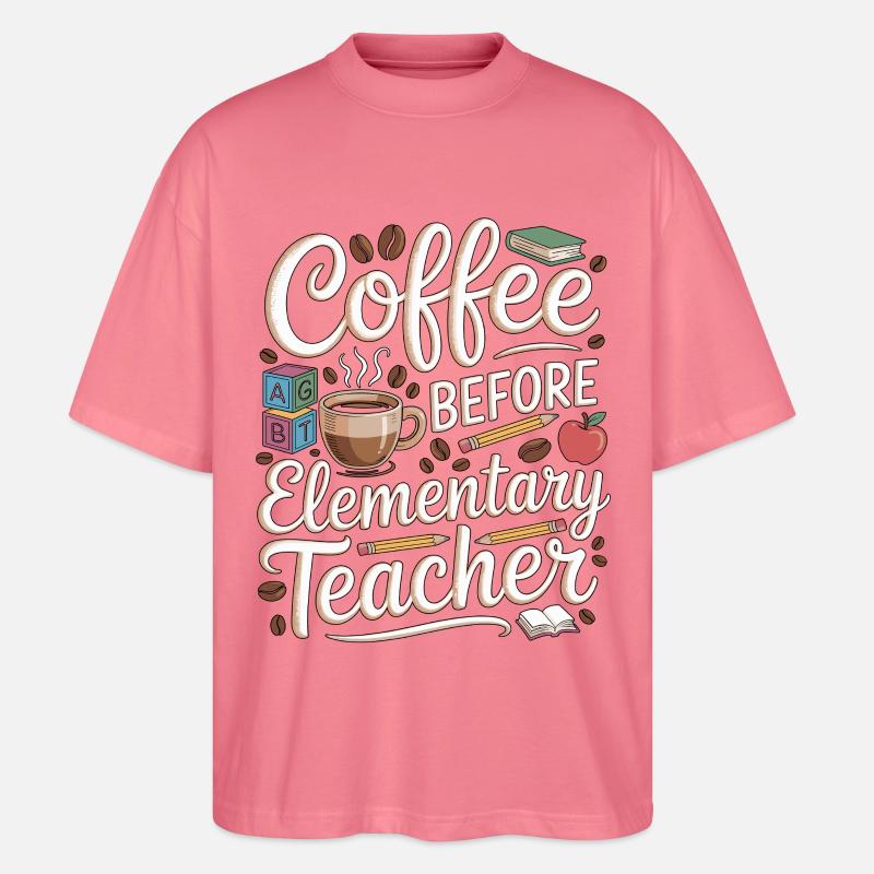 Elementary Teacher Coffee Teaching Coffee Lover - Stanley/Stella Oversized Unisex Bio T-Shirt Blaster 2.0 - Pink 