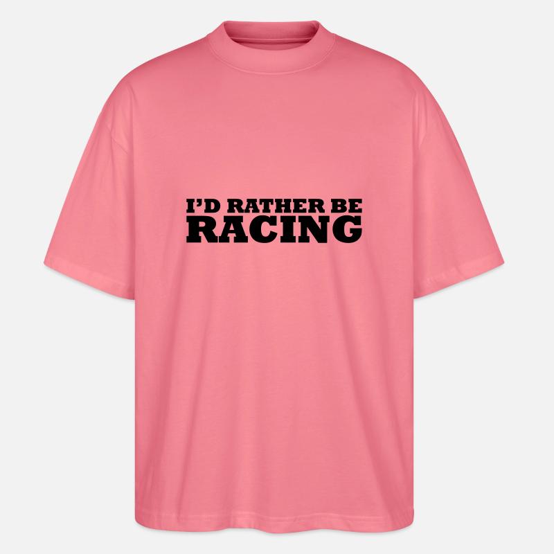 I'd rather be racing - Stanley/Stella Oversized Unisex Bio T-Shirt Blaster 2.0 - Pink 