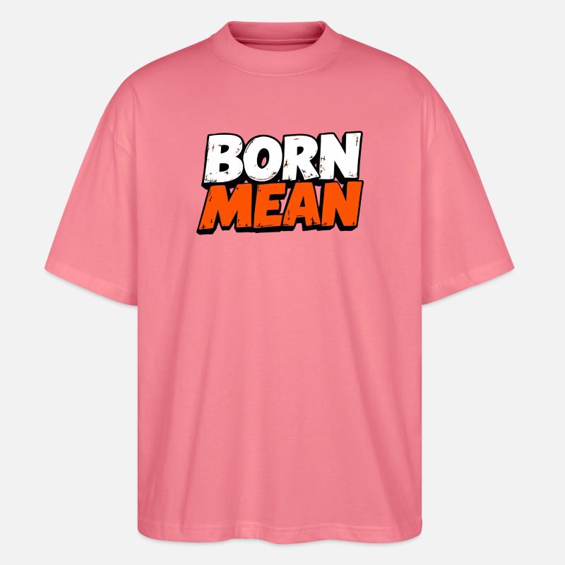 Born Mean – Distressed Text Design - Stanley/Stella Oversized Unisex Bio T-Shirt Blaster 2.0 - Pink 