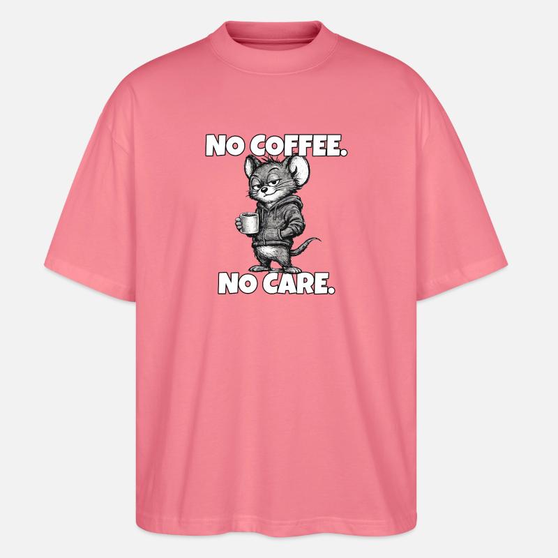 No Coffee. No Care. – Maus (Sarkasmus) - Stanley/Stella Oversized Unisex Bio T-Shirt Blaster 2.0 - Pink 