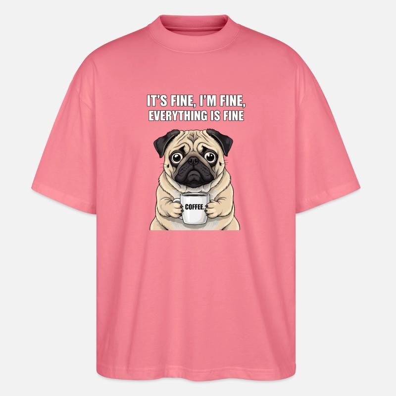 Its Fine Im Fine Kaffee Mops - Stanley/Stella Oversized Unisex Bio T-Shirt Blaster 2.0 - Pink 