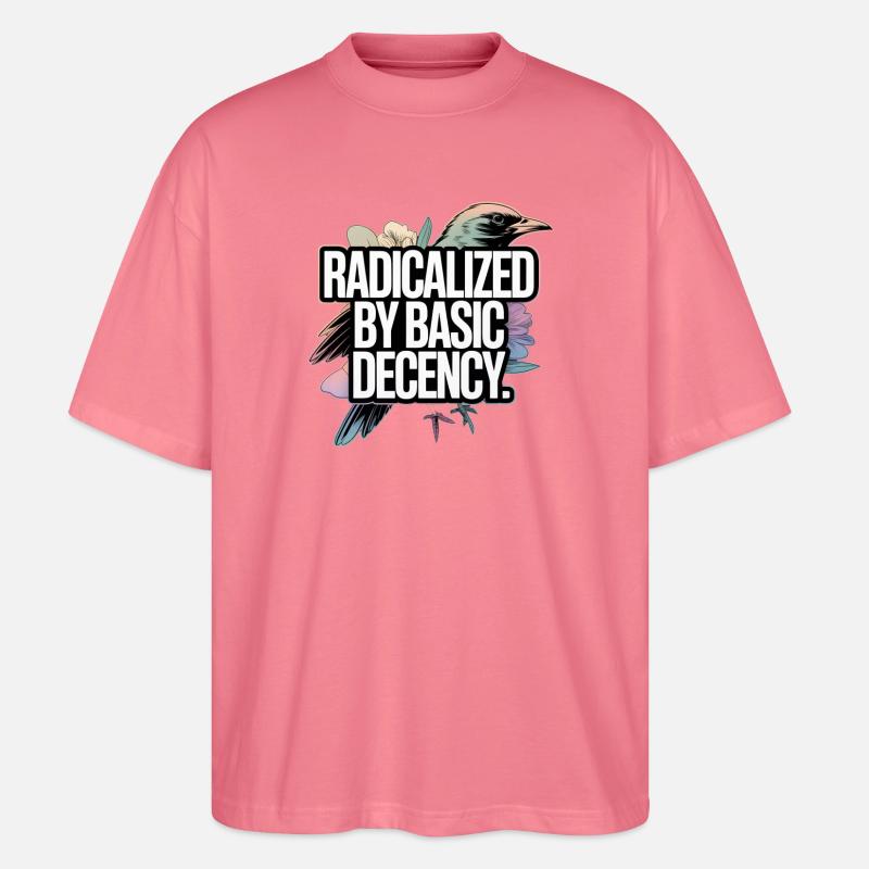 Radicalized by Basic Decency Statement - Stanley/Stella Oversized Unisex Organic T-shirt Blaster 2.0 - pink joy 