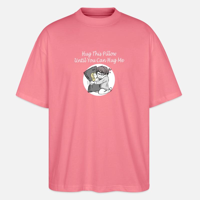 Hug This Pillow Until - Stanley/Stella Oversized Unisex Bio T-Shirt Blaster 2.0 - Pink 