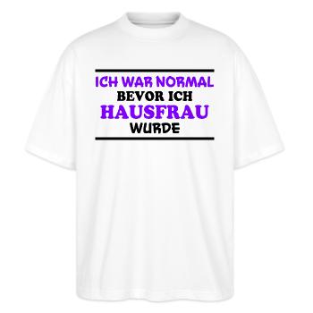 Hausfrau Spruch Haushalt Lustige Hausfrau Geschenk - Stanley/Stella Oversized Unisex Bio T-Shirt Blaster 2.0 - Weiß - Vorne - Alina (178cm) & Michal (187cm)