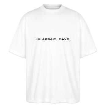 I'm afraid Dave - Ich habe Angst Dave - Stanley/Stella Oversized Unisex Bio T-Shirt Blaster 2.0 - Weiß - Vorne - Alina (178cm) & Michal (187cm)
