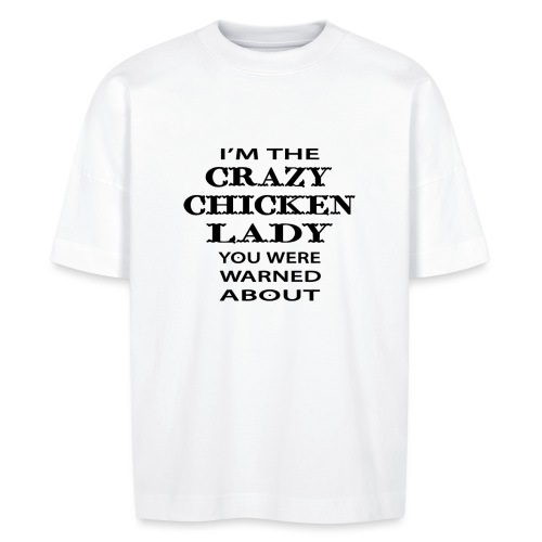 Crazy Chicken Lady - Stanley/Stella BLASTER unisex oversize organic T-shirt