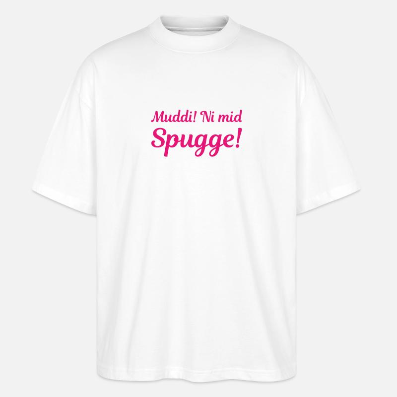 Muddi! Ni mid Spugge! (sächsisch) - Stanley/Stella Oversized Unisex Bio T-Shirt Blaster 2.0 - Weiß