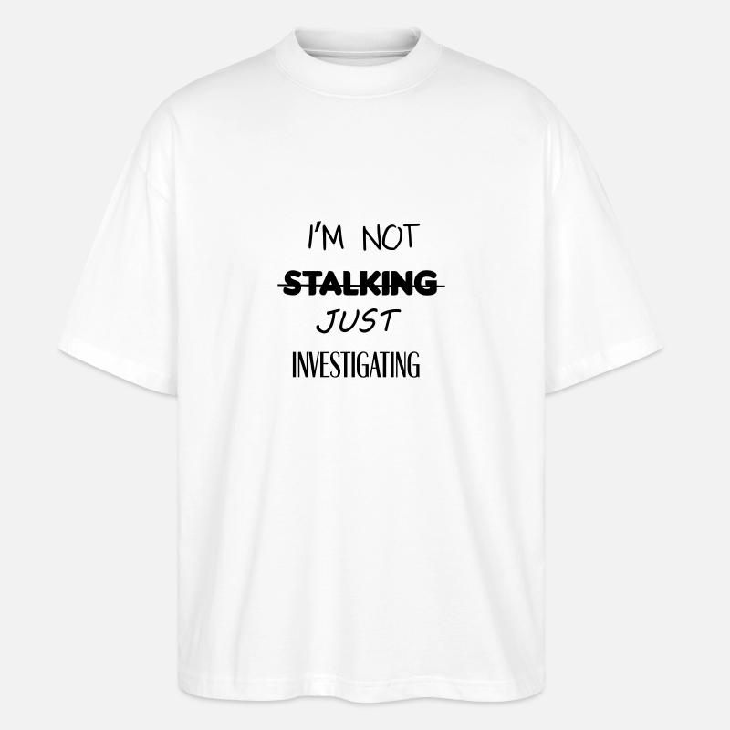 I'm not stalking just investigating - T-shirt bio Blaster 2.0 coupe oversize Stanley/Stella Unisexe - blanc