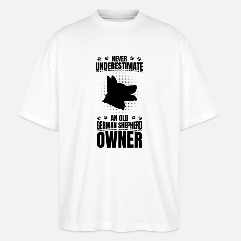 Never underestimate German Shepherd owner - Stanley/Stella Oversized Unisex Organic T-shirt Blaster 2.0 - white