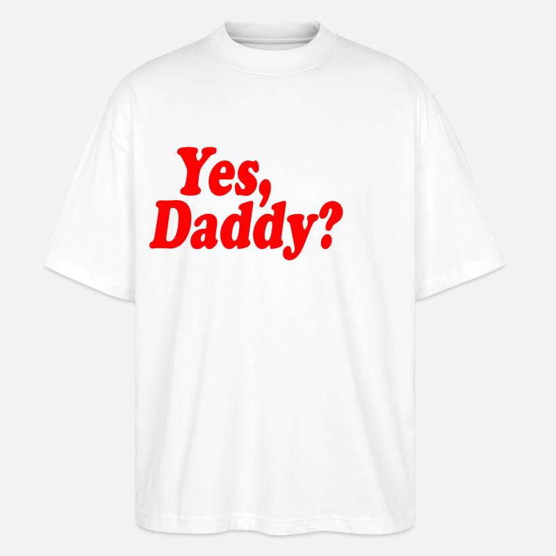 Yes daddy - Stanley/Stella Oversized Unisex Bio T-Shirt Blaster 2.0 - Weiß