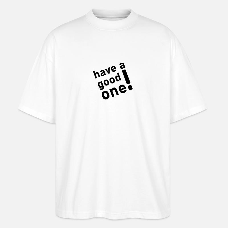 have a good one - Stanley/Stella Oversized Unisex Bio T-Shirt Blaster 2.0 - Weiß