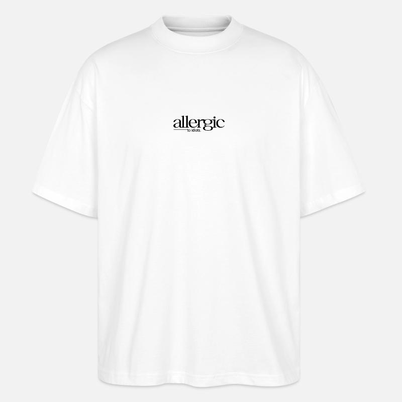 allergic to idiots - Stanley/Stella Oversized Unisex Bio T-Shirt Blaster 2.0 - Weiß