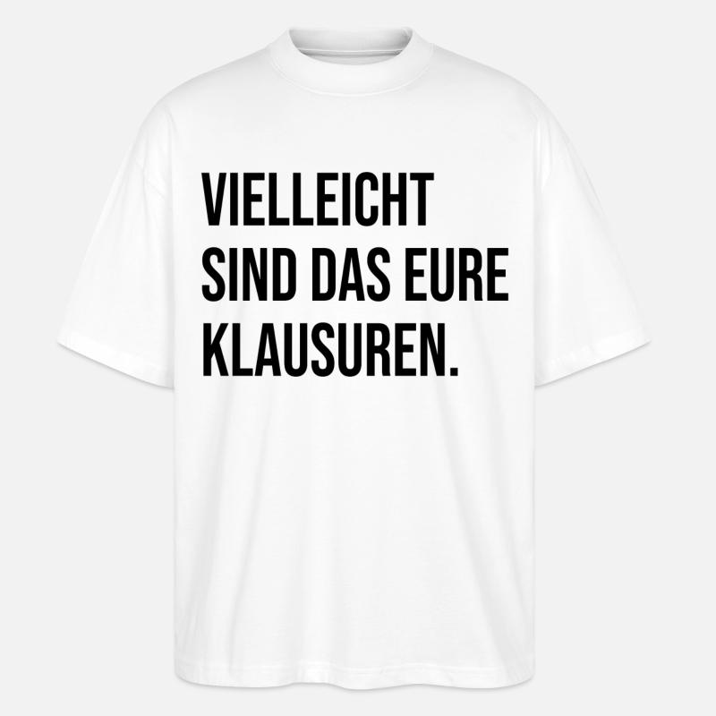 Vielleicht sind das eure Klausuren - Stanley/Stella Oversized Unisex Bio T-Shirt Blaster 2.0 - Weiß